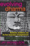 Evolving Dharma: Meditation, Buddhism, and the Next Generation of Enlightenment - Jay Michaelson