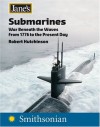 Jane's Submarines: War Beneath the Waves from 1776 to the Present Day - Robert Hutchinson