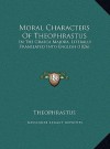 Moral Characters Of Theophrastus: In The Graeca Majora, Literally Translated Into English (1826) - Theophrastus