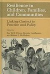 Resilience in Children, Families, and Communities: Linking Context to Practice and Policy - Ray DeV. Peters, Bonnie J. Ross Leadbeater, Robert J. McMahon