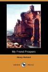 My Friend Prospero (Dodo Press) - Henry Harland