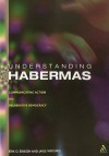 Understanding Habermas: Communicating Action and Deliberative Democracy - Erik Oddvar Eriksen, Jarle Weigard