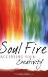 Soul Fire: Accessing Your Creativity - Thomas Ryan