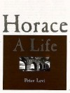 Horace: A Life - Peter Levi