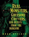 Real Monsters, Gruesome Critters, and Beasts from the Darkside - Brad Steiger