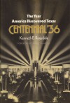 The Year America Discovered Texas: Centennial '36 - Kenneth Baxter Ragsdale