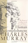 Human Accomplishment: The Pursuit of Excellence in the Arts and Sciences, 800 B.C. to 1950 - Charles Murray