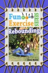 Rebounding (The Fun Exercise Series) - Emma Nelson