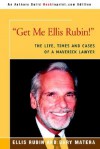 Get Me Ellis Rubin!: The Life, Times and Cases of a Maverick Lawyer - Dary Matera, Ellis Rubin