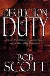 Dereliction of Duty: History's Worst Massacre of American Soldiers and the Most Unlikely Heroine Ever - Bob Scott