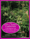 The City and Town Gardener: a Handbook for Planting Small Spaces and Containers - Linda Yang