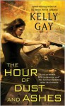 The Hour of Dust and Ashes (Charlie Madigan #3) - Kelly Gay