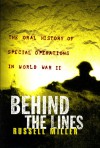 Behind the Lines: The Oral History of Special Operations in World War II - Russell Miller