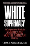 White Supremacy: A Comparative Study of American and South African History - George M. Fredrickson