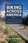 Biking Across America: My Coast-To-Coast Adventure and the People I Met Along the Way - Paul Stutzman