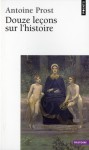 Douze leçons sur l'histoire - Antoine Prost