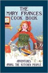 The Mary Frances Cook Book: Adventures Among the Kitchen People - Jane Eayre Fryer