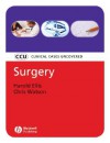 Surgery: Clinical Cases Uncovered - Harold Ellis, Christopher J.E. Watson