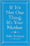 If It's Not One Thing, It's Your Mother - Julia Sweeney