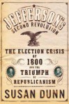 Jefferson's Second Revolution: The Election Crisis of 1800 and the Triumph of Republicanism - Susan Dunn