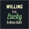 Willing to be Lucky - Mickey Rapkin