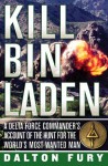 Kill Bin Laden: A Delta Force Commander's Account of the Hunt for the World's Most Wanted Man - Dalton Fury