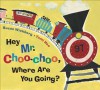 Hey Mr. Choo-Choo, Where Are You Going? - Susan Wickberg, Yumi Heo