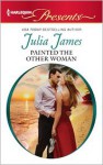 Painted the Other Woman - Julia James