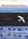 Writing Spiritual Books: A Bestselling Writer's Guide to Successful Publication - Hal Zina Bennett