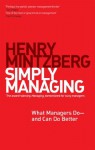 Simply Managing: What Managers Do - and Can Do Better - Henry Mintzberg