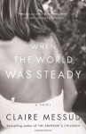 When the World Was Steady (Vintage) - Claire Messud