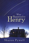 What Happened to Henry? - Sharon Pywell