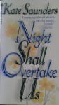 Night Shall Overtake Us - Kate Saunders