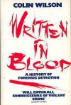 Written In Blood: A History Of Forensic Detection - Colin Wilson