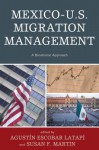 Mexico U. S. Migration Management: A Binational Approach - Agustin Escobar Latapi