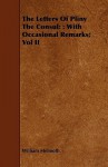 The Letters of Pliny the Consul: : With Occasional Remarks; Vol II - William Melmoth