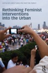 Rethinking Feminist Interventions into the Urban - Linda Peake, Martina Rieker