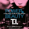 Power & Beauty: A Love Story of Life on the Streets - Tip "T.I." Harris, David Ritz, Prentice Onayemi