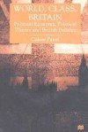 World, Class, Britain: Political Economy, Political Theory, And British Politics - Calum Paton