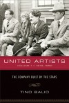 United Artists, Volume 1, 1919�1950: The Company Built by the Stars - Tino T. Balio