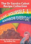 Eat Yourself a Rainbow Everyday: The Sandra Cabot Recipe Collection - Sandra Cabot