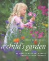 A Child's Garden: 60 Ideas to Make Any Garden Come Alive for Children (Archetype Press Books) - Molly Dannenmaier