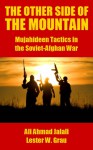 The Other Side of the Mountain: Mujahideen Tactics in the Soviet Afghan War - Ali Ahmad Jalali, Lester W. Grau