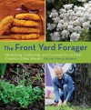 The Front Yard Forager: Identifying, Collecting, and Cooking the 30 Most Common Urban Weeds - Melany Vorass Herrera