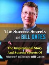 The Success Secrets Of Bill Gates: The Inspirational Story And Success Secrets Of Microsoft Billionaire Bill Gates (Bill Gates Road Ahead, Biography, Autobiography) [Kindle Edition] - Anthony Taylor