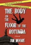 The Body on the Floor of the Rotunda - Jim Moore