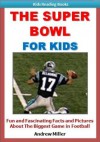 Sports for Kids: The Super Bowl for Kids - Fun Facts and Action-Packed Photos of the Biggest Game in Football (Kids Reading Books) - Andrew Miller, Sports Books for Boys Intitute