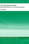 The Epistolary Novel: Representations of Consciousness - Joe Bray