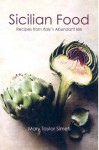 Sicilian Food: Recipes from Italy's Abundant Isle - Mary Taylor Simeti