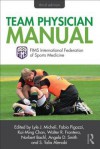 Team Physician Manual: International Federation of Sports Medicine (Fims) - Lyle J. Micheli, Chan Kai-Ming, Angela D. Smith